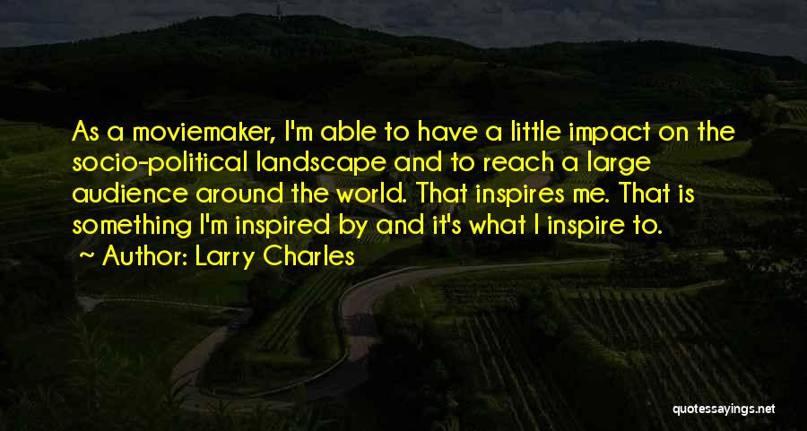 Inspires Me Quotes By Larry Charles