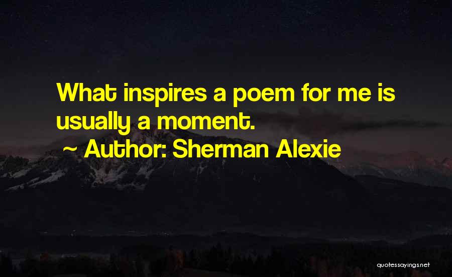 Inspires Me Quotes By Sherman Alexie