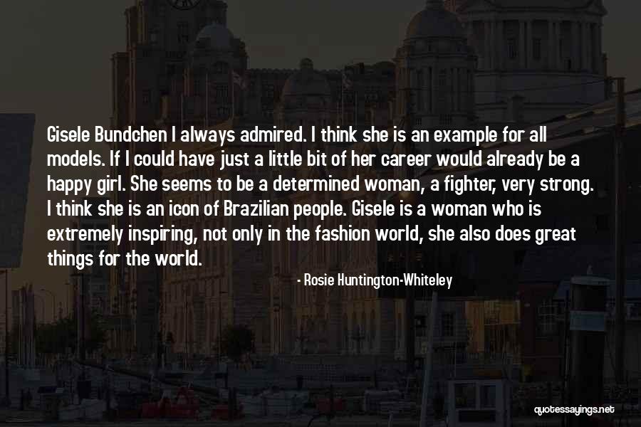 Inspiring Career Quotes By Rosie Huntington-Whiteley Inspiring Career Quotes By Rosie Huntington-Whiteley