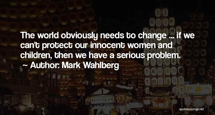 Inspiring Change The World Quotes By Mark Wahlberg