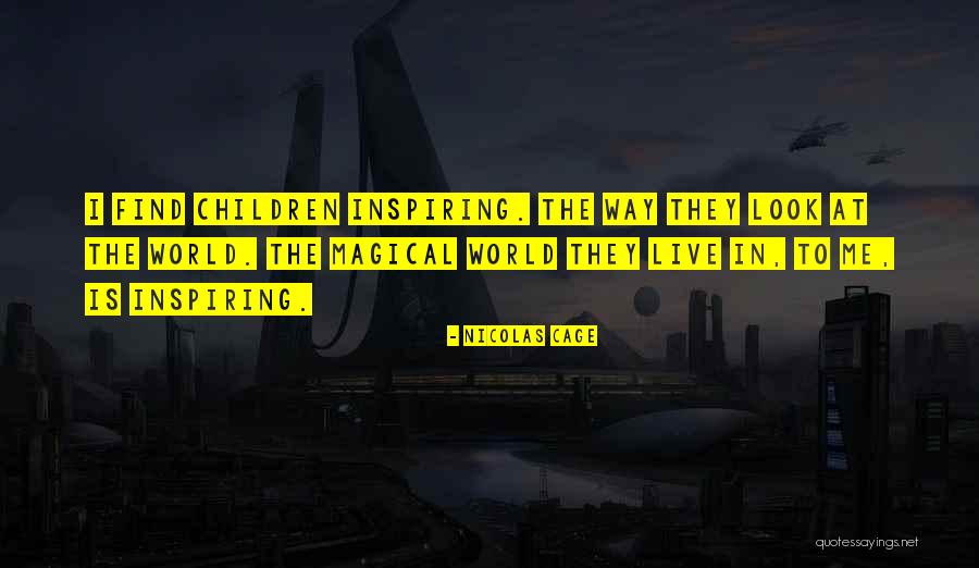Inspiring Children Quotes By Nicolas Cage Inspiring Children Quotes By Nicolas Cage