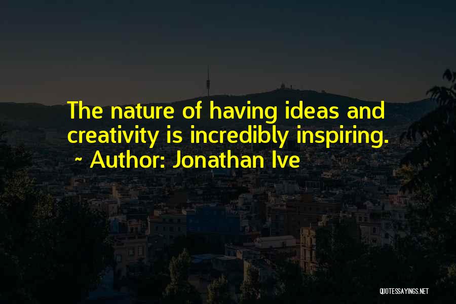 Inspiring Creativity Quotes By Jonathan Ive