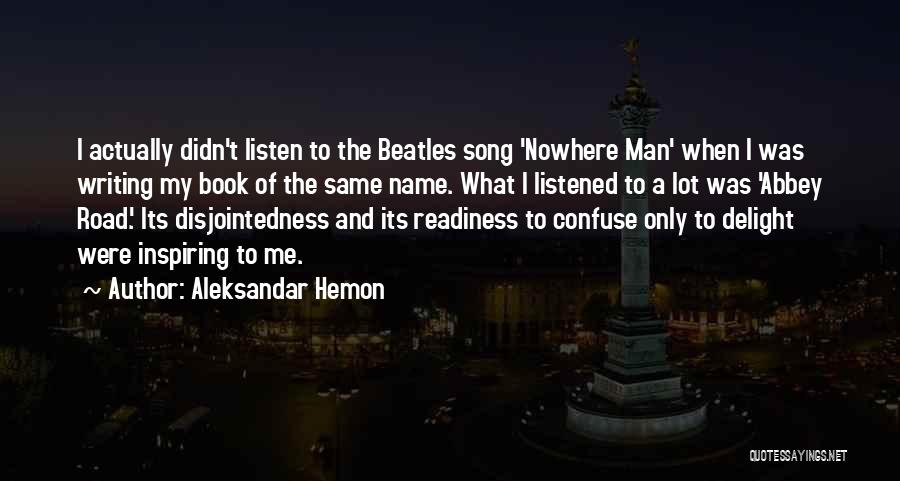 Inspiring Man Quotes By Aleksandar Hemon