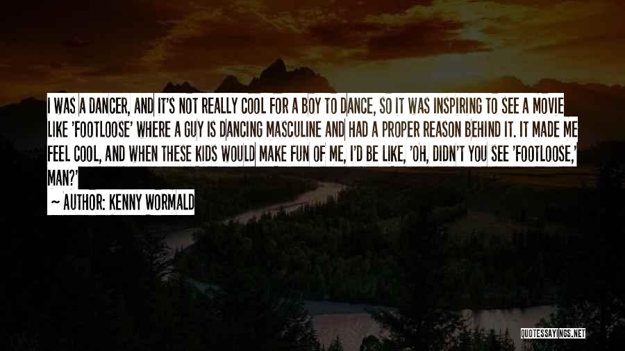 Inspiring Man Quotes By Kenny Wormald