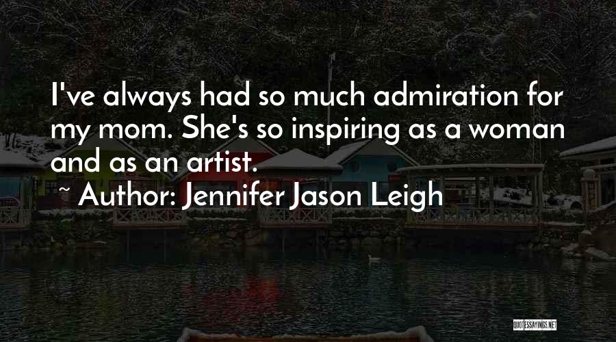 Inspiring Mom Quotes By Jennifer Jason Leigh