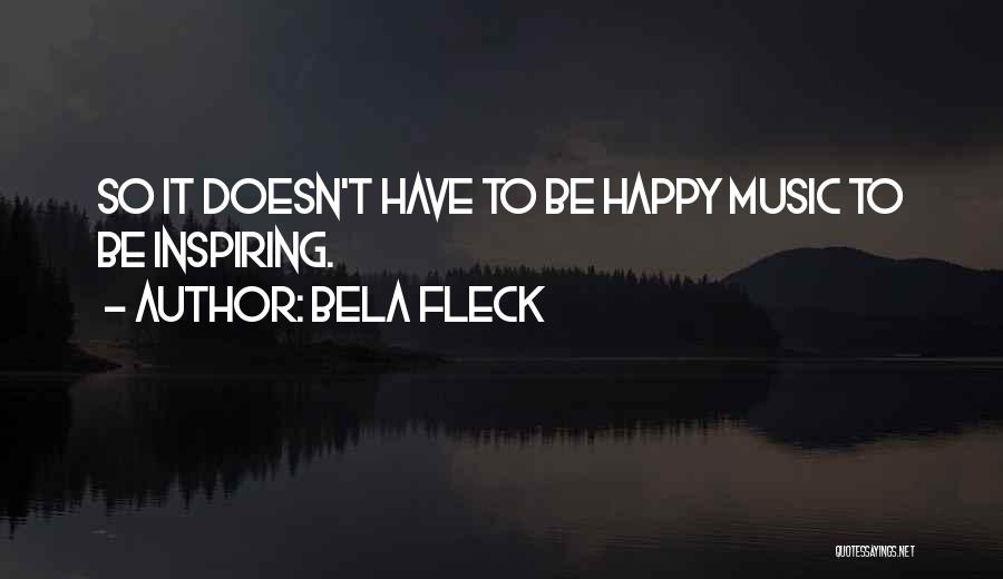 Inspiring Music Quotes By Bela Fleck