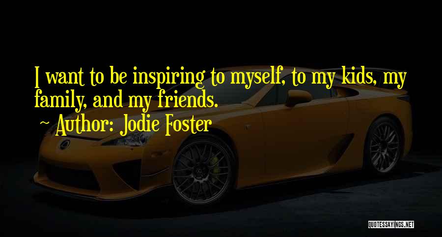 Inspiring Myself Quotes By Jodie Foster