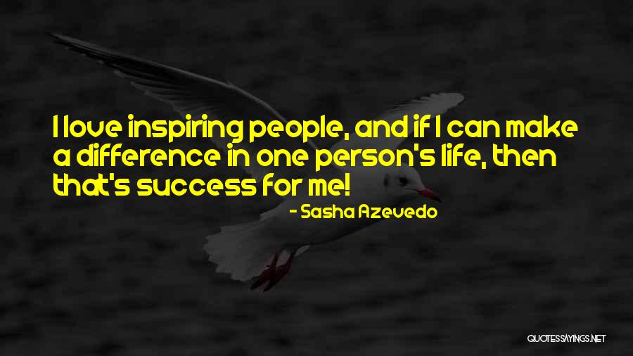Inspiring People In Your Life Quotes By Sasha Azevedo Inspiring People In Your Life Quotes By Sasha Azevedo
