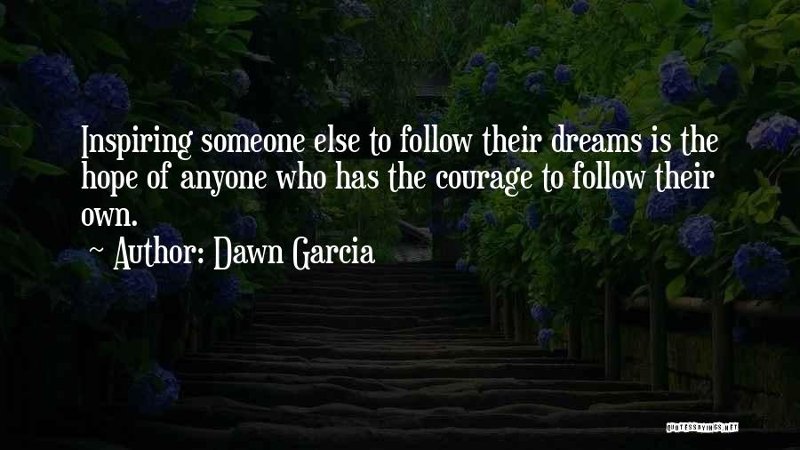 Inspiring Someone Quotes By Dawn Garcia