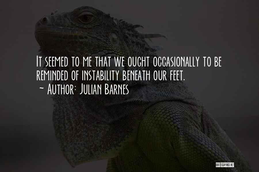 Instability Quotes By Julian Barnes