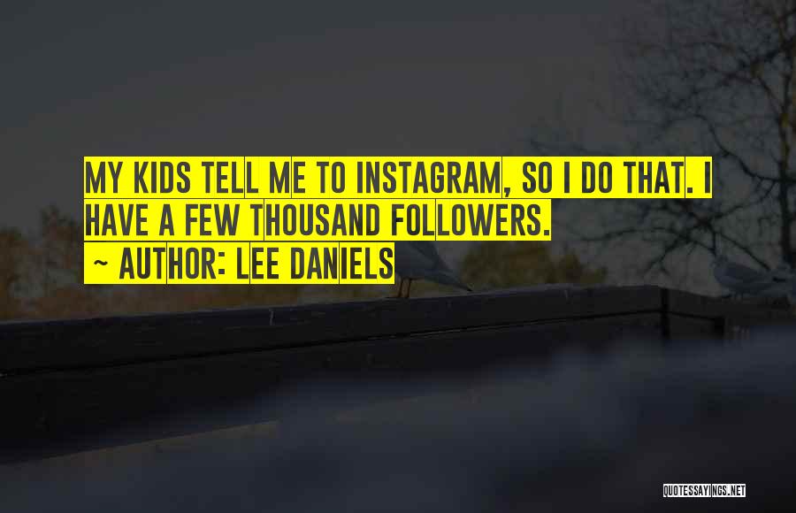 Instagram Followers Quotes By Lee Daniels