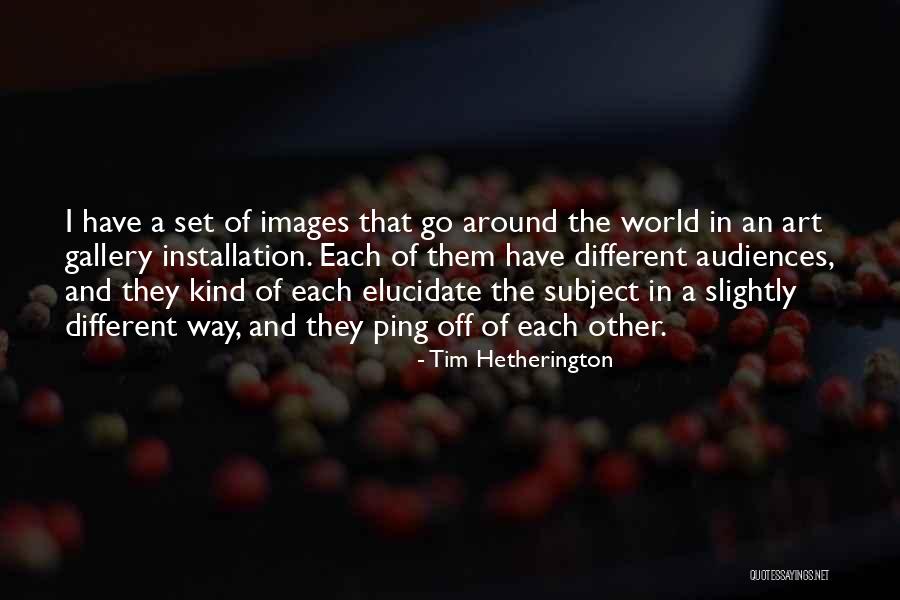 Installation Quotes By Tim Hetherington