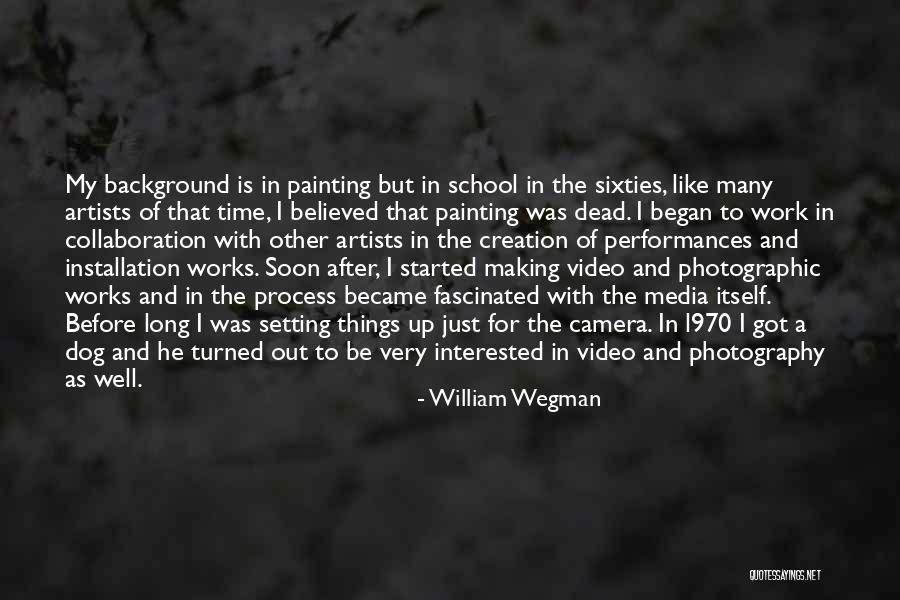 Installation Quotes By William Wegman