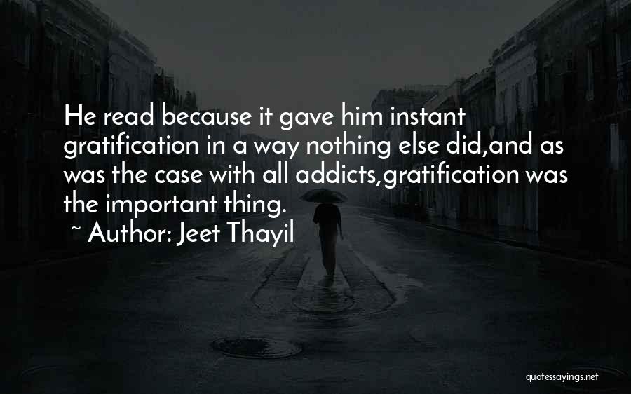 Instant Gratification Quotes By Jeet Thayil