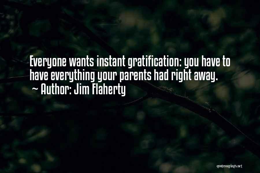 Instant Gratification Quotes By Jim Flaherty