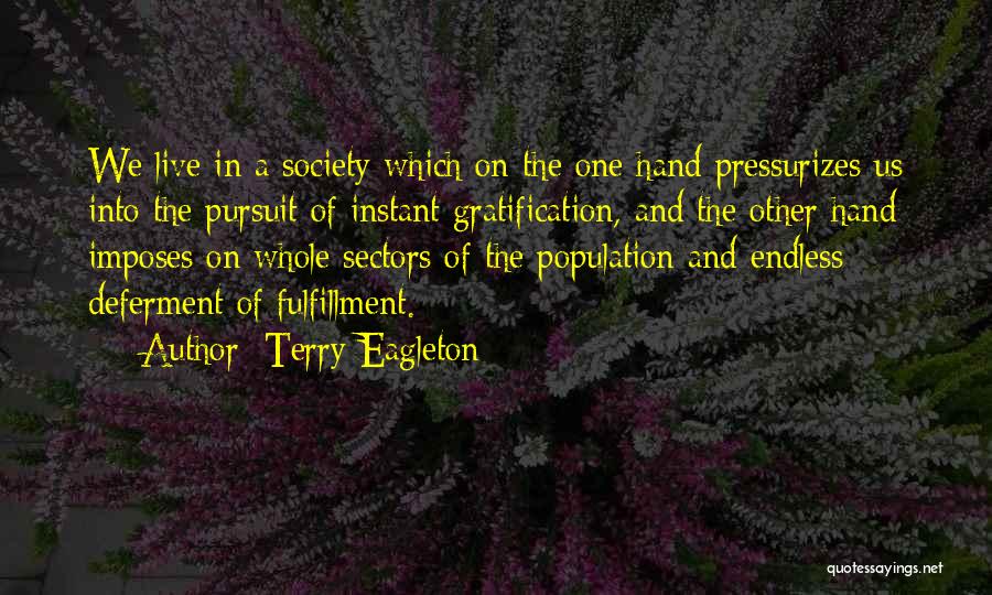 Instant Gratification Quotes By Terry Eagleton