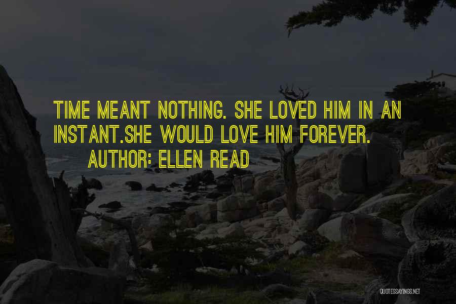 Instant Love Quotes By Ellen Read