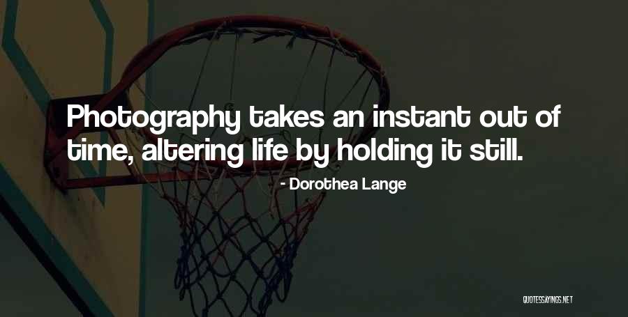 Instant Photography Quotes By Dorothea Lange