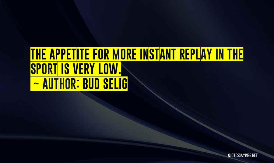 Instant Replay Quotes By Bud Selig