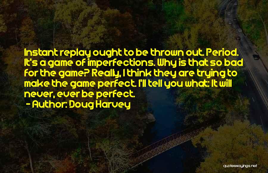 Instant Replay Quotes By Doug Harvey
