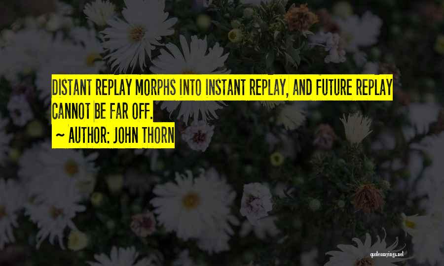 Instant Replay Quotes By John Thorn