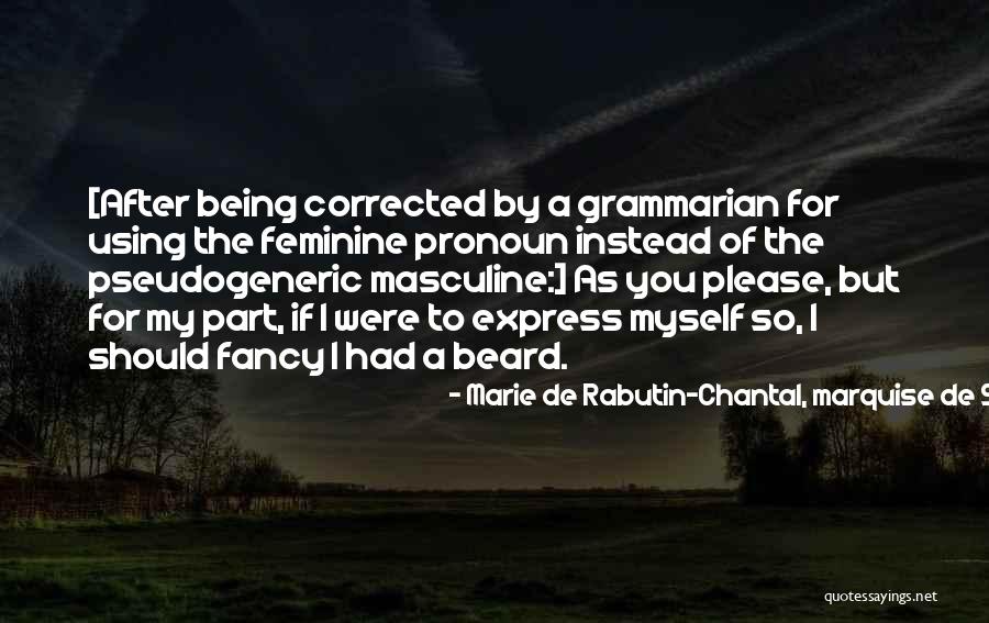 Instead Feminine Quotes By Marie De Rabutin-Chantal, Marquise De Sevigne Instead Feminine Quotes By Marie De Rabutin-Chantal, Marquise De Sevigne