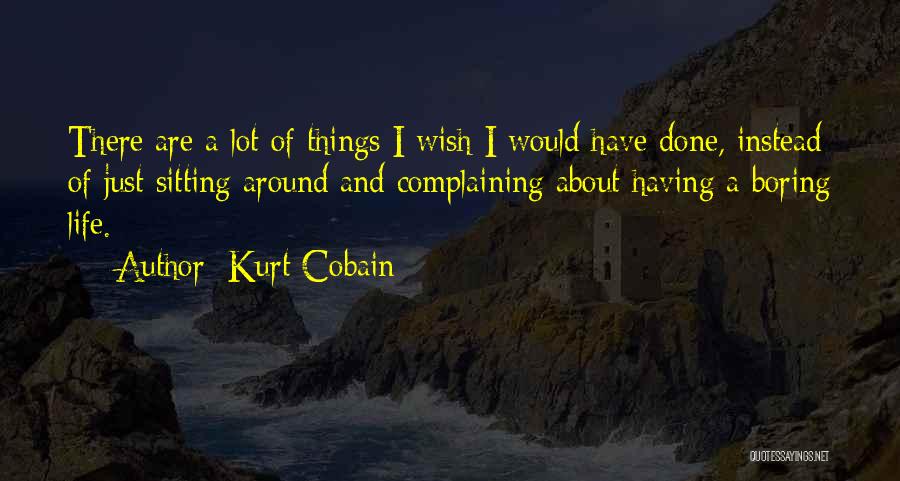 Instead Of Complaining Quotes By Kurt Cobain