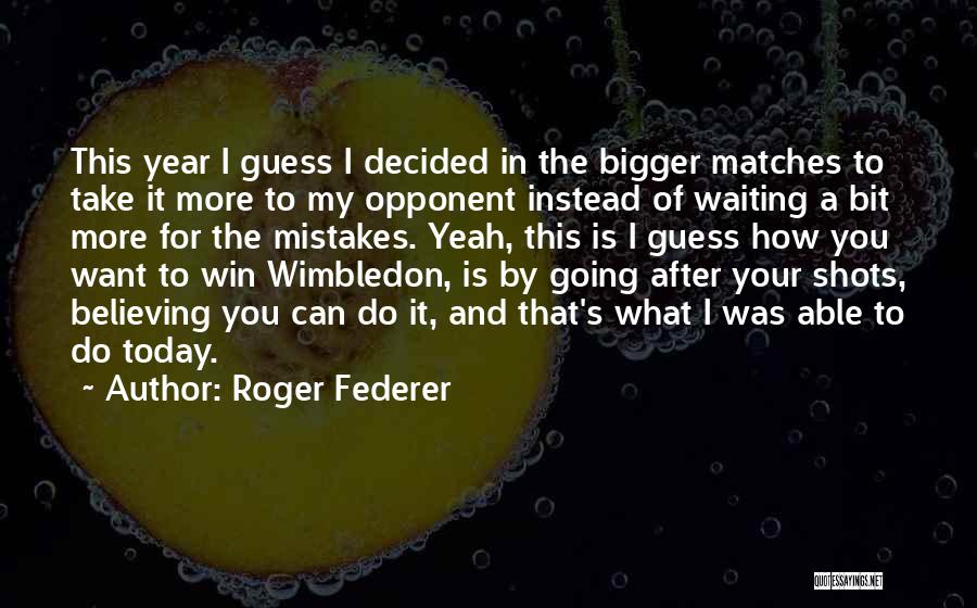Instead Of Waiting Quotes By Roger Federer