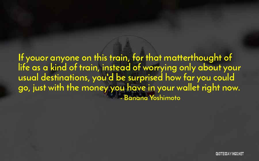 Instead Of Worrying About Me Quotes By Banana Yoshimoto Instead Of Worrying About Me Quotes By Banana Yoshimoto