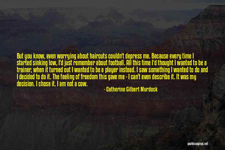 Instead Of Worrying About Me Quotes By Catherine Gilbert Murdock Instead Of Worrying About Me Quotes By Catherine Gilbert Murdock