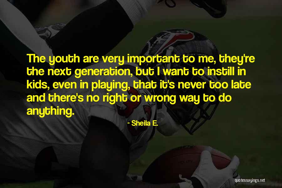 Instill Quotes By Sheila E. Instill Quotes By Sheila E.