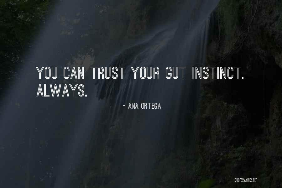 Instinct Trust Quotes By Ana Ortega