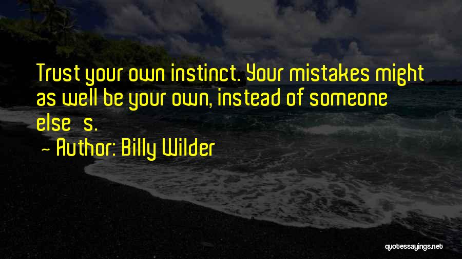 Instinct Trust Quotes By Billy Wilder