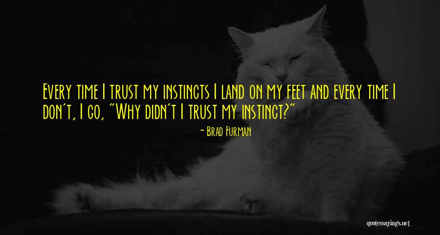 Instinct Trust Quotes By Brad Furman Instinct Trust Quotes By Brad Furman
