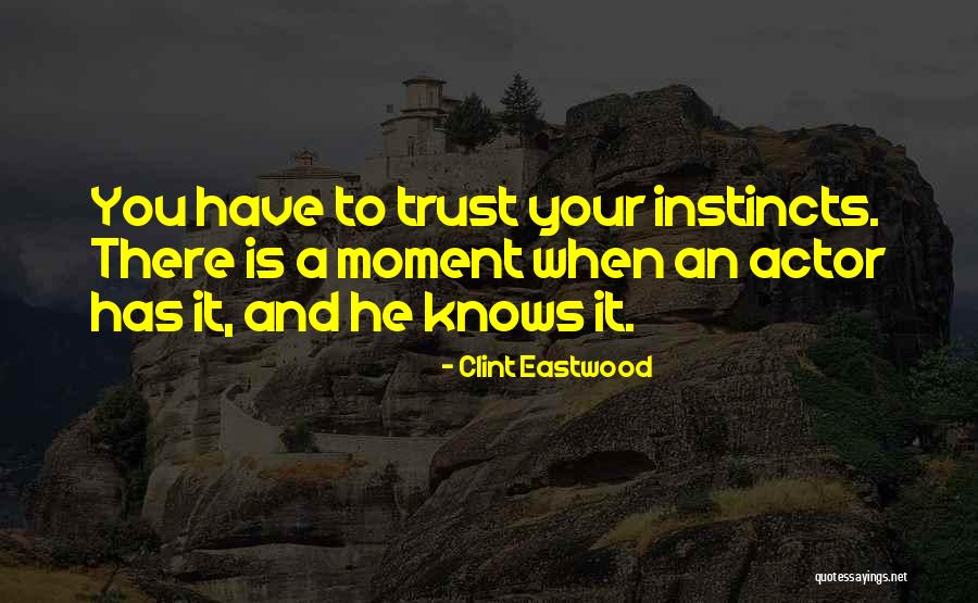 Instinct Trust Quotes By Clint Eastwood Instinct Trust Quotes By Clint Eastwood