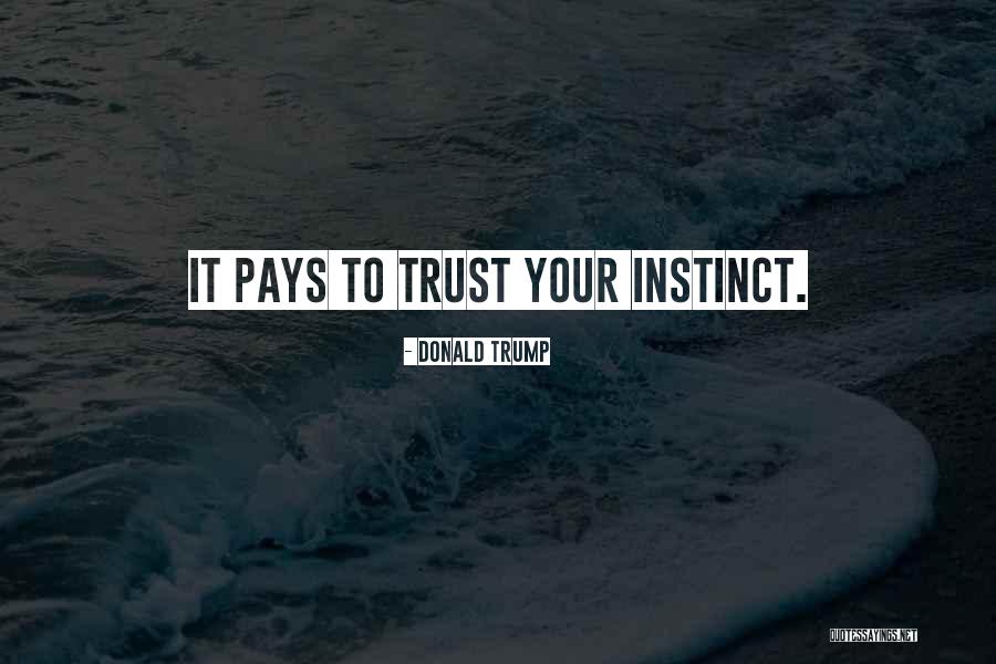 Instinct Trust Quotes By Donald Trump Instinct Trust Quotes By Donald Trump