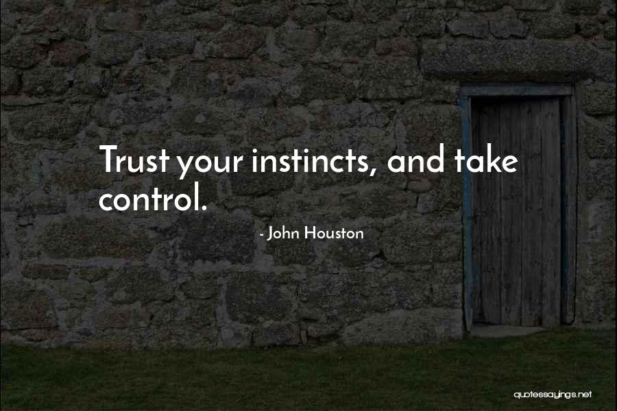 Instinct Trust Quotes By John Houston