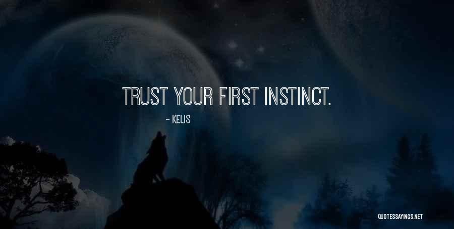 Instinct Trust Quotes By Kelis Instinct Trust Quotes By Kelis