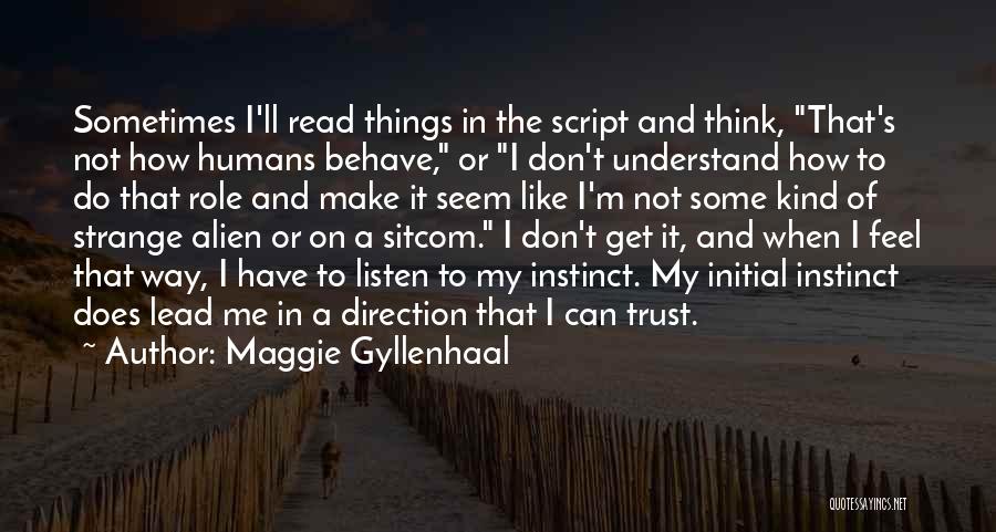 Instinct Trust Quotes By Maggie Gyllenhaal