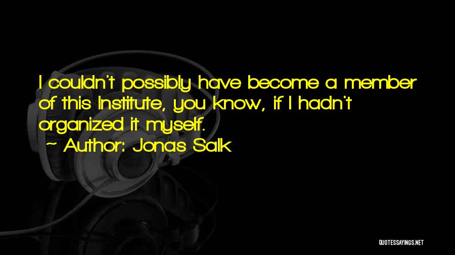 Institute Quotes By Jonas Salk