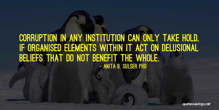 Institutional Corruption Quotes By Anita B. Sulser PhD Institutional Corruption Quotes By Anita B. Sulser PhD