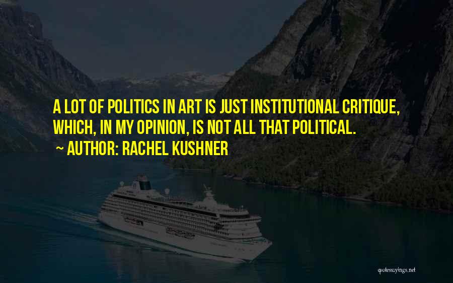 Institutional Critique Quotes By Rachel Kushner