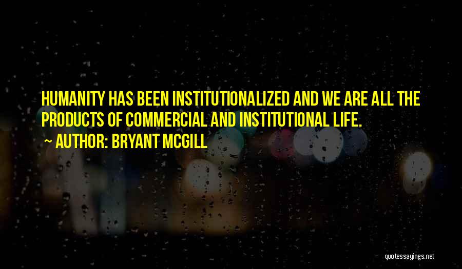 Institutionalized Quotes By Bryant McGill