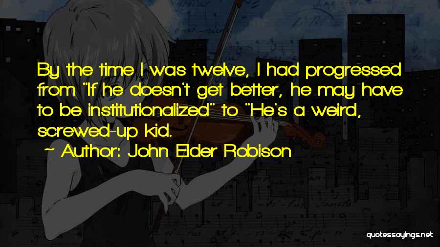 Institutionalized Quotes By John Elder Robison