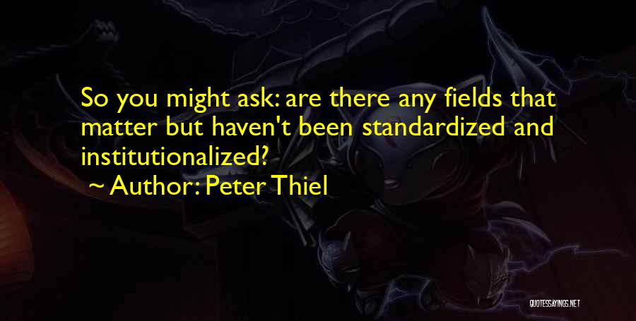 Institutionalized Quotes By Peter Thiel