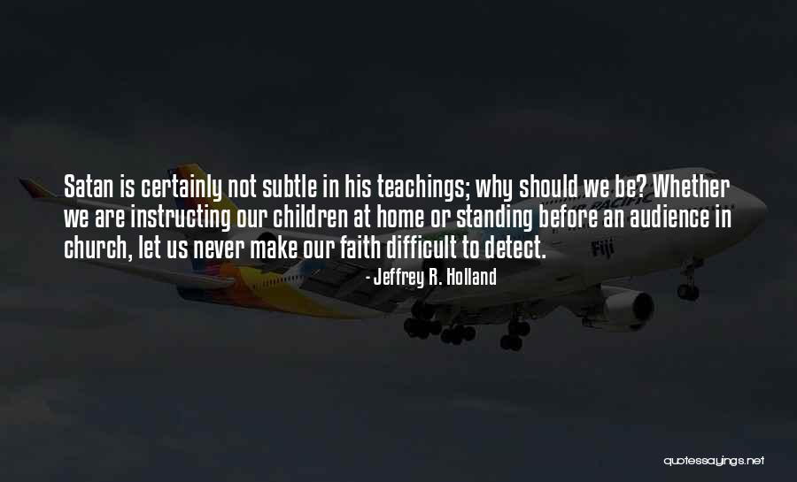 Instructing Quotes By Jeffrey R. Holland Instructing Quotes By Jeffrey R. Holland