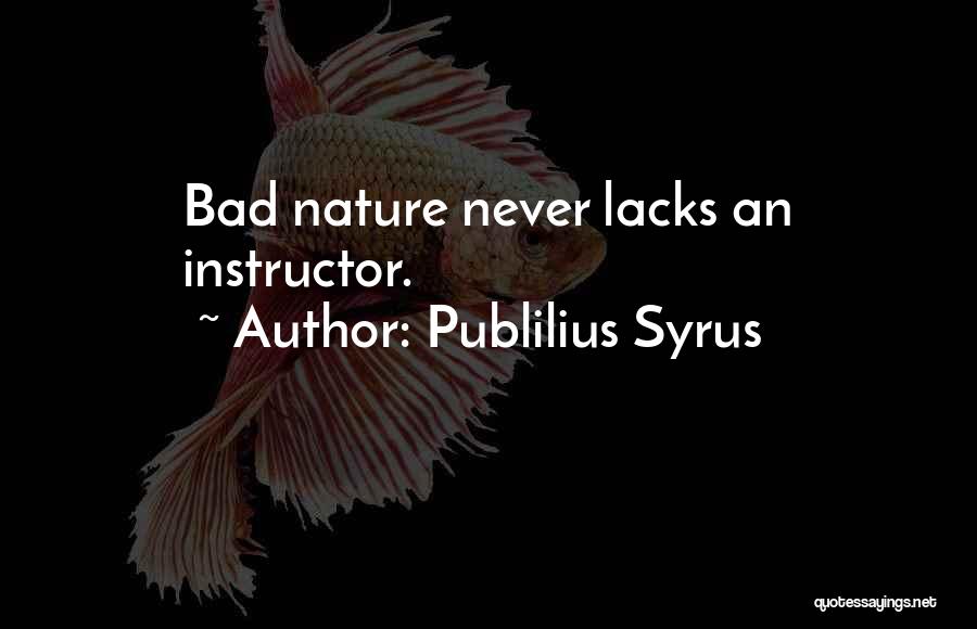 Instructor Quotes By Publilius Syrus