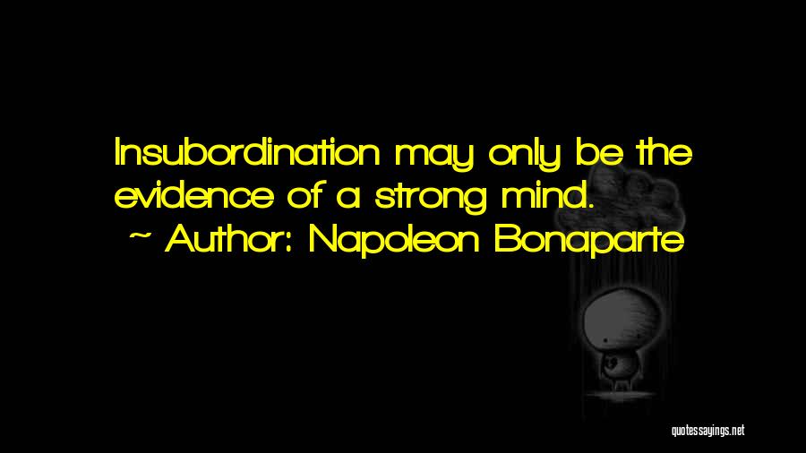 Insubordination Quotes By Napoleon Bonaparte