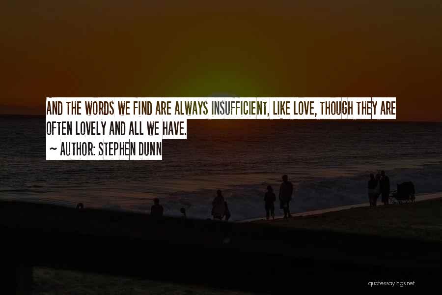 Insufficient Love Quotes By Stephen Dunn