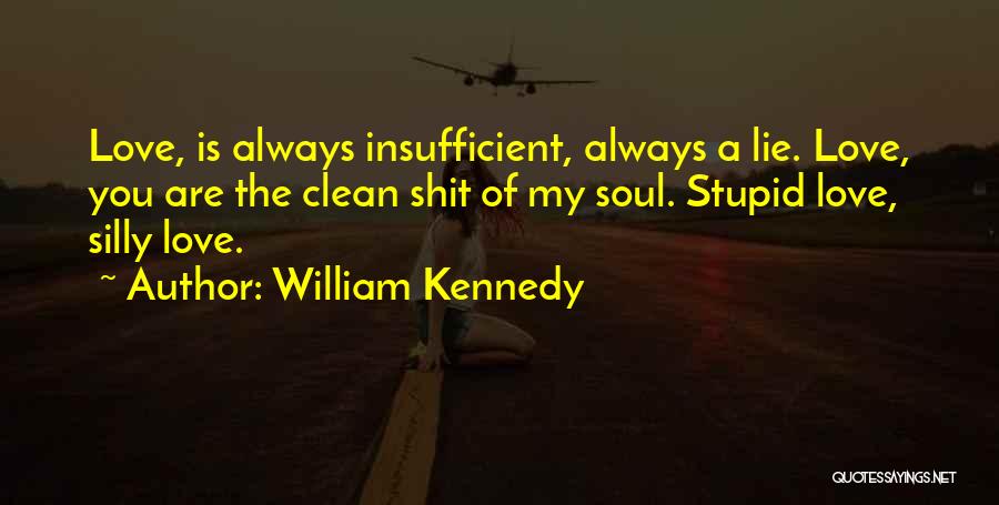 Insufficient Love Quotes By William Kennedy